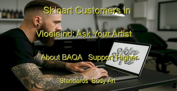 Skinart Customers in Vloeieind: Ask Your Artist About BAQA - Support Higher Standards | Body Art Qualification Authority | BAQA-Netherlands