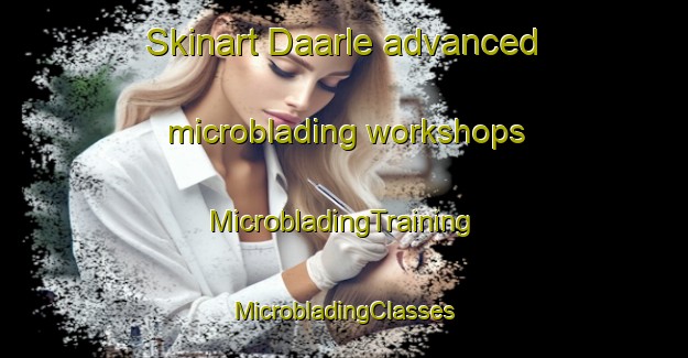 Skinart Daarle advanced microblading workshops | #MicrobladingTraining #MicrobladingClasses #SkinartTraining-Netherlands