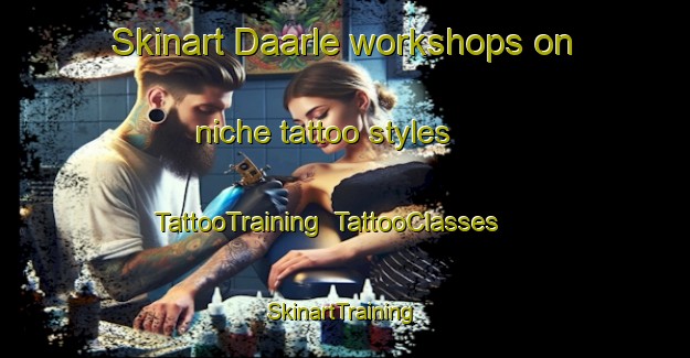 Skinart Daarle workshops on niche tattoo styles | TattooTraining | TattooClasses | SkinartTraining-Netherlands