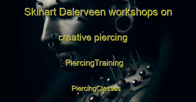 Skinart Dalerveen workshops on creative piercing | PiercingTraining | PiercingClasses | SkinartTraining-Netherlands