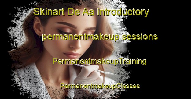 Skinart De Aa introductory permanentmakeup sessions | #PermanentmakeupTraining #PermanentmakeupClasses #SkinartTraining-Netherlands