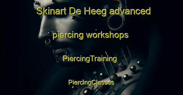 Skinart De Heeg advanced piercing workshops | #PiercingTraining #PiercingClasses #SkinartTraining-Netherlands