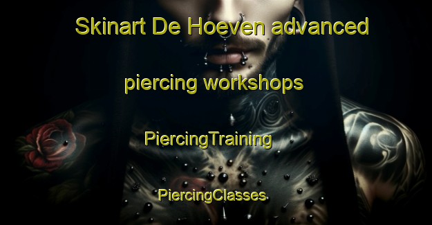 Skinart De Hoeven advanced piercing workshops | PiercingTraining | PiercingClasses | SkinartTraining-Netherlands