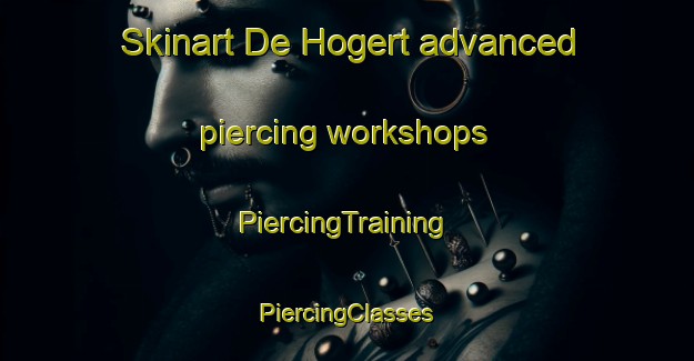 Skinart De Hogert advanced piercing workshops | #PiercingTraining #PiercingClasses #SkinartTraining-Netherlands