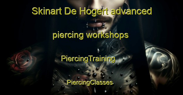 Skinart De Hogert advanced piercing workshops | PiercingTraining | PiercingClasses | SkinartTraining-Netherlands