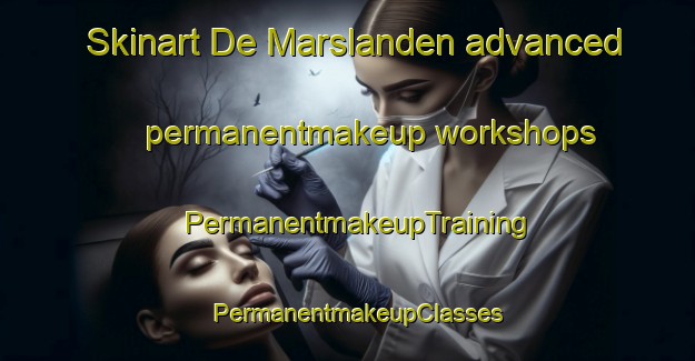 Skinart De Marslanden advanced permanentmakeup workshops | PermanentmakeupTraining | PermanentmakeupClasses | SkinartTraining-Netherlands