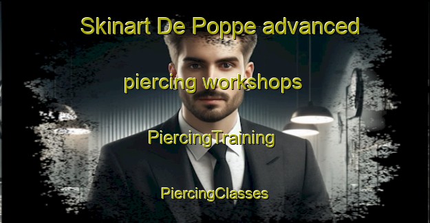 Skinart De Poppe advanced piercing workshops | #PiercingTraining #PiercingClasses #SkinartTraining-Netherlands