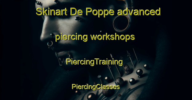 Skinart De Poppe advanced piercing workshops | #PiercingTraining #PiercingClasses #SkinartTraining-Netherlands