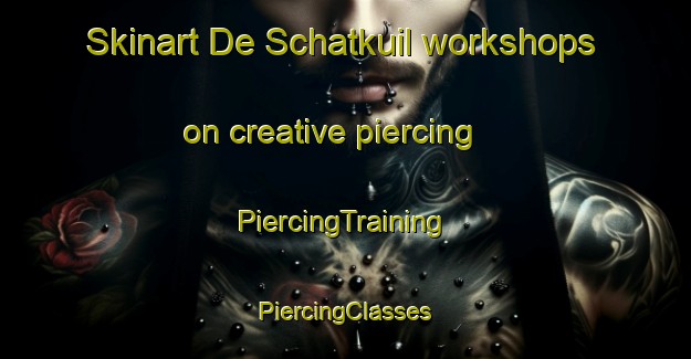 Skinart De Schatkuil workshops on creative piercing | #PiercingTraining #PiercingClasses #SkinartTraining-Netherlands