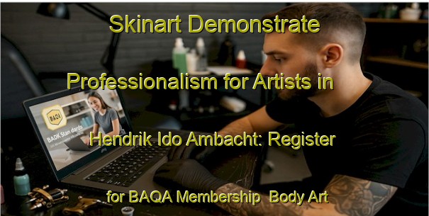 Skinart Demonstrate Professionalism for Artists in Hendrik Ido Ambacht: Register for BAQA Membership | Body Art Qualification Authority | BAQA-Netherlands