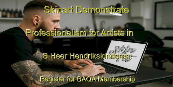 Skinart Demonstrate Professionalism for Artists in S Heer Hendrikskinderen: Register for BAQA Membership | Body Art Qualification Authority | BAQA-Netherlands