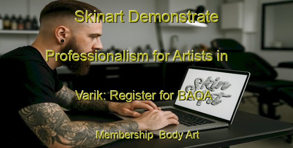 Skinart Demonstrate Professionalism for Artists in Varik: Register for BAQA Membership | Body Art Qualification Authority | BAQA-Netherlands