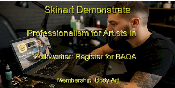 Skinart Demonstrate Professionalism for Artists in Zulkwartier: Register for BAQA Membership | Body Art Qualification Authority | BAQA-Netherlands
