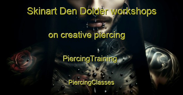 Skinart Den Dolder workshops on creative piercing | #PiercingTraining #PiercingClasses #SkinartTraining-Netherlands