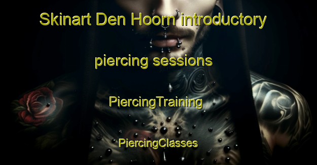 Skinart Den Hoorn introductory piercing sessions | #PiercingTraining #PiercingClasses #SkinartTraining-Netherlands