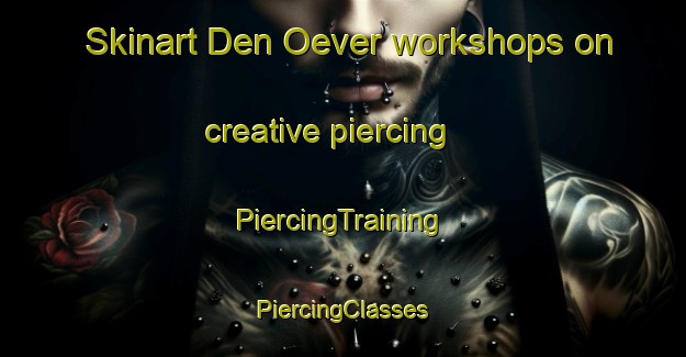 Skinart Den Oever workshops on creative piercing | #PiercingTraining #PiercingClasses #SkinartTraining-Netherlands