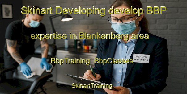 Skinart Developing develop BBP expertise in Blankenberg area | BbpTraining | BbpClasses | SkinartTraining-Netherlands