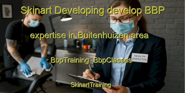Skinart Developing develop BBP expertise in Buitenhuizen area | BbpTraining | BbpClasses | SkinartTraining-Netherlands