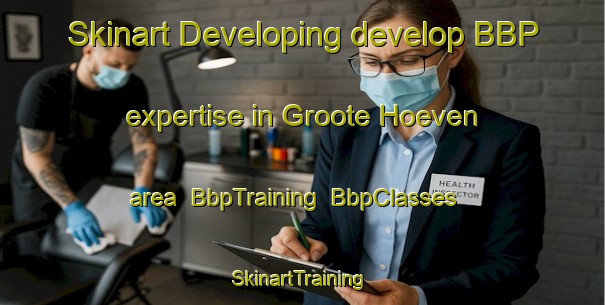Skinart Developing develop BBP expertise in Groote Hoeven area | BbpTraining | BbpClasses | SkinartTraining-Netherlands