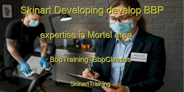 Skinart Developing develop BBP expertise in Mortel area | BbpTraining | BbpClasses | SkinartTraining-Netherlands