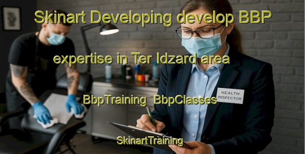 Skinart Developing develop BBP expertise in Ter Idzard area | BbpTraining | BbpClasses | SkinartTraining-Netherlands