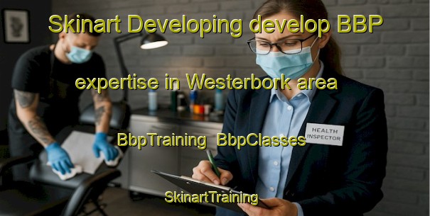 Skinart Developing develop BBP expertise in Westerbork area | BbpTraining | BbpClasses | SkinartTraining-Netherlands
