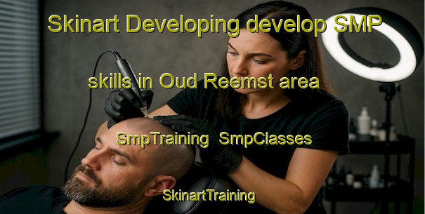 Skinart Developing develop SMP skills in Oud Reemst area | SmpTraining | SmpClasses | SkinartTraining-Netherlands