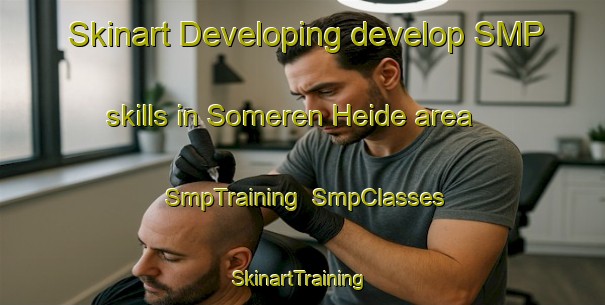 Skinart Developing develop SMP skills in Someren Heide area | SmpTraining | SmpClasses | SkinartTraining-Netherlands