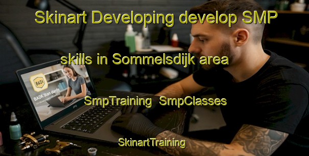 Skinart Developing develop SMP skills in Sommelsdijk area | SmpTraining | SmpClasses | SkinartTraining-Netherlands