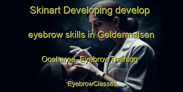 Skinart Developing develop eyebrow skills in Geldermalsen Oost area | EyebrowTraining | EyebrowClasses | SkinartTraining-Netherlands