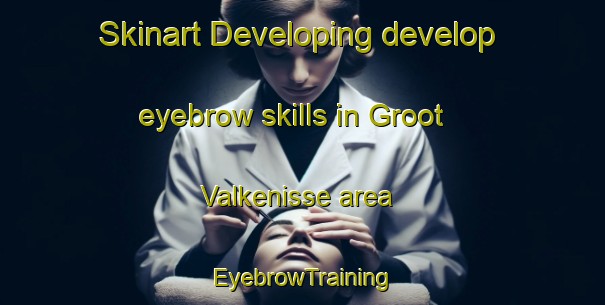 Skinart Developing develop eyebrow skills in Groot Valkenisse area | EyebrowTraining | EyebrowClasses | SkinartTraining-Netherlands