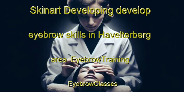 Skinart Developing develop eyebrow skills in Havelterberg area | EyebrowTraining | EyebrowClasses | SkinartTraining-Netherlands