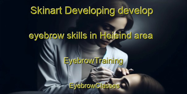 Skinart Developing develop eyebrow skills in Heieind area | EyebrowTraining | EyebrowClasses | SkinartTraining-Netherlands