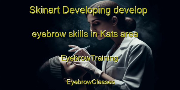 Skinart Developing develop eyebrow skills in Kats area | EyebrowTraining | EyebrowClasses | SkinartTraining-Netherlands