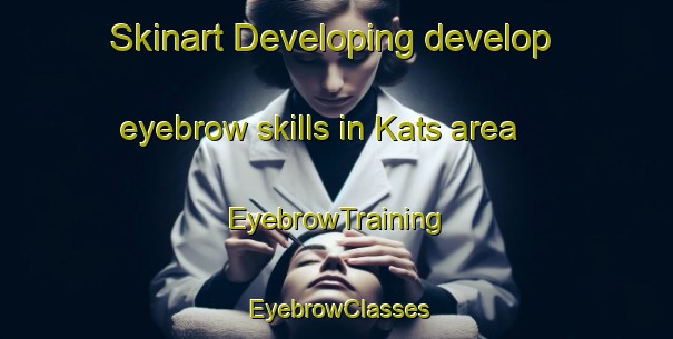 Skinart Developing develop eyebrow skills in Kats area | EyebrowTraining | EyebrowClasses | SkinartTraining-Netherlands