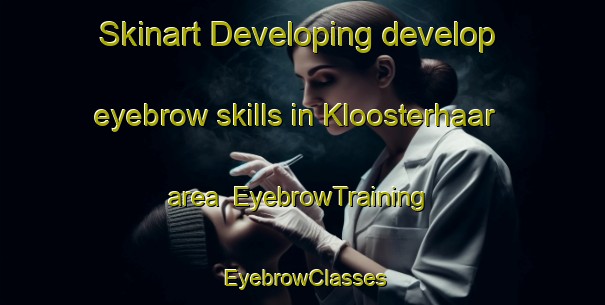 Skinart Developing develop eyebrow skills in Kloosterhaar area | EyebrowTraining | EyebrowClasses | SkinartTraining-Netherlands