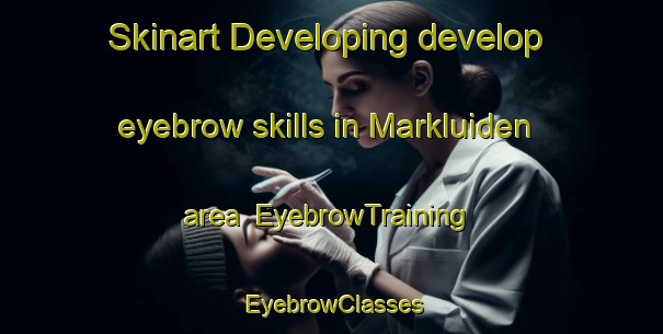Skinart Developing develop eyebrow skills in Markluiden area | EyebrowTraining | EyebrowClasses | SkinartTraining-Netherlands
