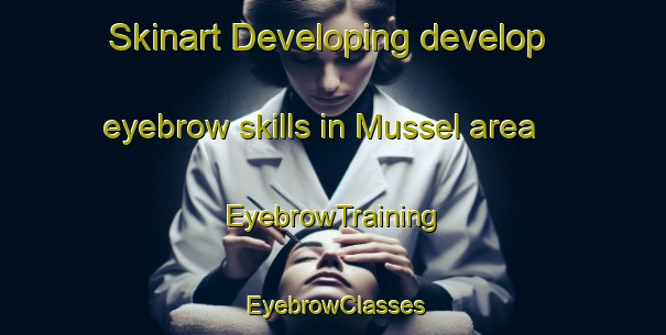 Skinart Developing develop eyebrow skills in Mussel area | EyebrowTraining | EyebrowClasses | SkinartTraining-Netherlands