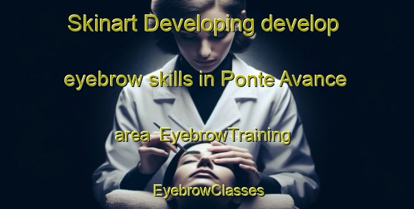 Skinart Developing develop eyebrow skills in Ponte Avance area | EyebrowTraining | EyebrowClasses | SkinartTraining-Netherlands