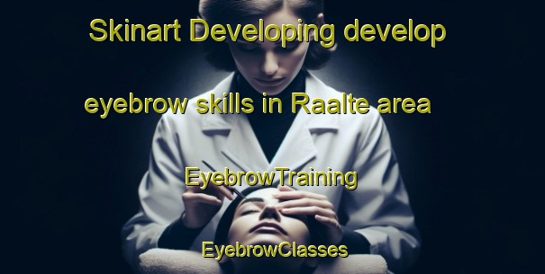 Skinart Developing develop eyebrow skills in Raalte area | EyebrowTraining | EyebrowClasses | SkinartTraining-Netherlands