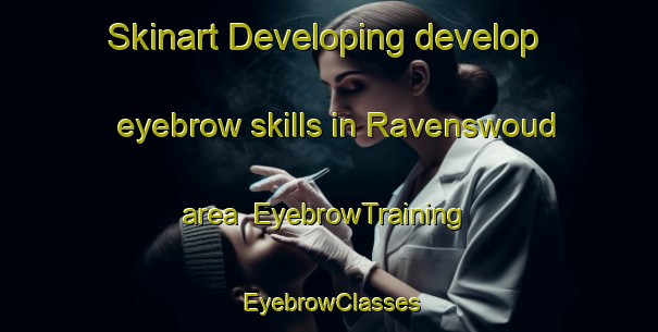 Skinart Developing develop eyebrow skills in Ravenswoud area | EyebrowTraining | EyebrowClasses | SkinartTraining-Netherlands