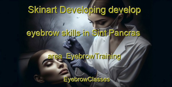 Skinart Developing develop eyebrow skills in Sint Pancras area | EyebrowTraining | EyebrowClasses | SkinartTraining-Netherlands