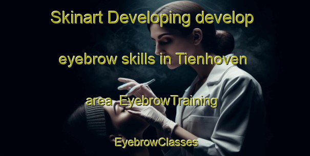 Skinart Developing develop eyebrow skills in Tienhoven area | EyebrowTraining | EyebrowClasses | SkinartTraining-Netherlands