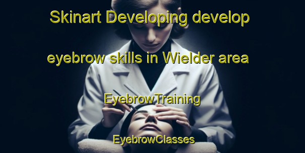 Skinart Developing develop eyebrow skills in Wielder area | EyebrowTraining | EyebrowClasses | SkinartTraining-Netherlands