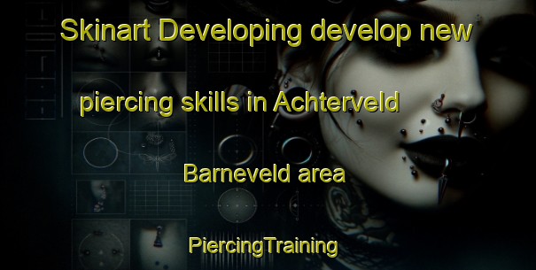 Skinart Developing develop new piercing skills in Achterveld  Barneveld area | #PiercingTraining #PiercingClasses #SkinartTraining-Netherlands