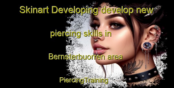 Skinart Developing develop new piercing skills in Bernsterbuorren area | PiercingTraining | PiercingClasses | SkinartTraining-Netherlands