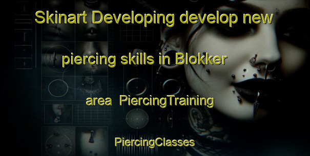 Skinart Developing develop new piercing skills in Blokker area | #PiercingTraining #PiercingClasses #SkinartTraining-Netherlands