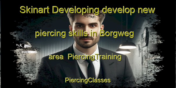 Skinart Developing develop new piercing skills in Borgweg area | #PiercingTraining #PiercingClasses #SkinartTraining-Netherlands