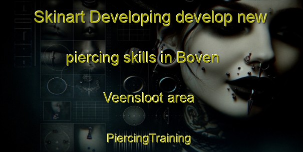 Skinart Developing develop new piercing skills in Boven Veensloot area | #PiercingTraining #PiercingClasses #SkinartTraining-Netherlands