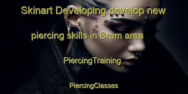 Skinart Developing develop new piercing skills in Brem area | #PiercingTraining #PiercingClasses #SkinartTraining-Netherlands